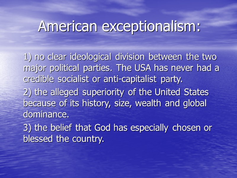 American exceptionalism:  1) no clear ideological division between the two major political parties.